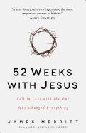 52 Weeks with Jesus: Fall in Love with the One Who Changed Everything