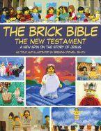 Brick Bible: The New Testament, A New Spin on the Story of Jesus