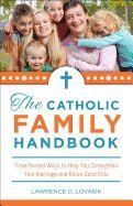 Catholic Family Handbook: Time-Tested Ways to Help You Strengthen Your Marriage and Raise Good Kids