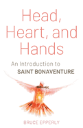 Head, Heart, and Hands: An Introduction to Saint Bonaventure