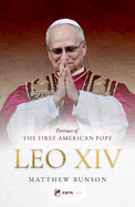 Leo XIV: Portrait of the First American Pope