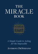 Miracle Book: A Simple Guide to Asking for the Impossible