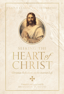 Seeking the Heart of Christ: Christian Reflections on the Interior Life