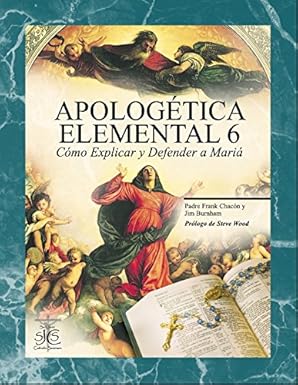 Apologética Elemental 6: Cómo Explicar y defender a María