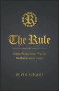 The Rule: Counsels and Directives for Husbands and Fathers