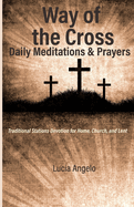 Way of the Cross: Daily Meditations & Prayers: Traditional Stations Devotion for Home, Church, and Lent