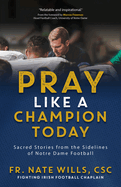 Pray Like a Champion Today: Sacred Stories from the Sidelines of Notre Dame Football