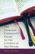 Everyday Catholic's Guide to the Liturgy of the Hours