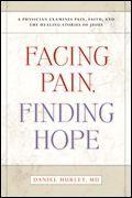 Facing Pain, Finding Hope: A Physician Examines Pain, Faith, and the Healing Stories of Jesus