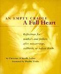 An Empty Cradle, a Full Heart: Reflections for Mothers and Fathers After Miscarriage, Stillbirth, or Infant Death