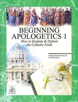 Beginning Apologetics 1: How to Explain and Defend the Catholic Faith