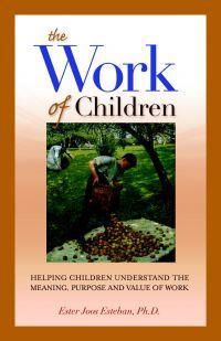 Work of Children: Helping Children Understand the Meaning, Purpose, and Value of Work