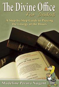 Divine Office for Dodos: A Step-By-Step Guide to Praying the Liturgy of the Hours