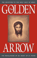 Golden Arrow: The Revelations of Sr. Mary of St. Peter