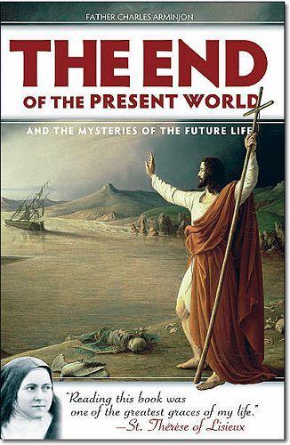 End of the Present World: And the Mysteries of the Future Life