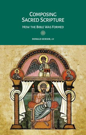 Composing Sacred Scripture: How the Bible Was Formed