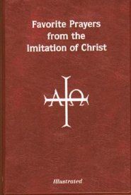 Favorite Prayers from Imitation of Christ: Arranged in Accord with the Liturgical Year and in Sense Lines for Easier Understanding and Use