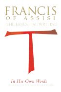 Francis of Assisi in His Own Words: The Essential Writings (Second Edition)