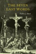 Seven Last Words: Fulton J. Sheen