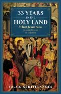 33 Years in the Holy Land: What Jesus Saw from Bethlehem to Golgotha