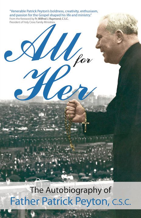 All for Her: The Autobiography of Father Patrick Peyton, C.S.C.