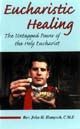 Eucharistic Healing: The Untapped Power of the Holy Eucharist