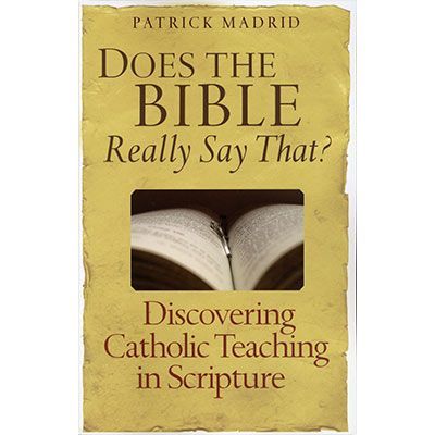 Does the Bible Really Say That?: Discovering Catholic Teaching in Scripture