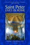 Saint Peter Lives in Rome: Explaining the Misunderstood Ministry of the Pope