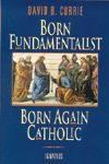 Born Fundamentalist, Born Again Catholic