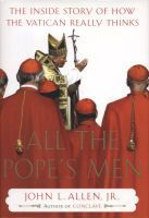 All the Pope's Men: The Inside Story of How the Vatican Really Thinks