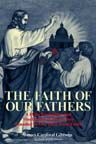 Faith of Our Fathers: A Plain Exposition and Vindication of the Church Founded by Our Lord Jesus Christ