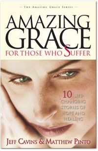 Amazing Grace for Those Who Suffer: 10 Life Changing Stories of Hope and Healing