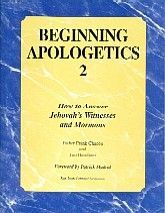 Beginning Apologetics 2: How to Answer Jehovah's Witnesses and Mormons