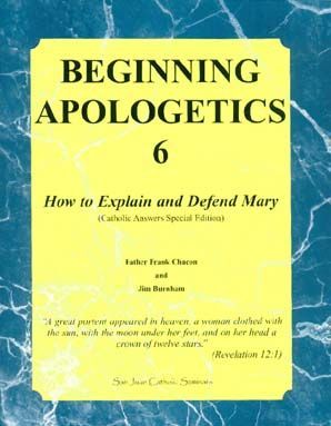 Beginning Apologetics 6: How to Explain and Defend Mary