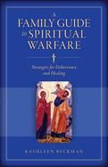 Family Guide to Spiritual Warfare: Strategies for Deliverance and Healing