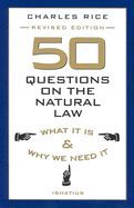 50 Questions on the Natural Law: What It Is and Why We Need It