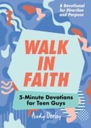 Walk in Faith: 5 minute devotions for teen guys