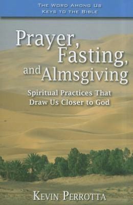Prayer, Fasting, and Almsgiving; Spiritual Practices that draw us closer to God