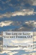 Life of Saint Vincent Ferrer, O.P.