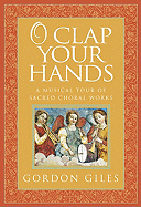 O Clap Your Hands: A Musical Tour of Sacred Choral Works - Book and CD
