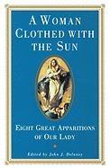 A Woman Clothed with the Sun: Eight Great Apparitions of Our Lady