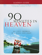90 Minutes in Heaven: See Life's Troubles in a Whole New Light (Leader's Guide)