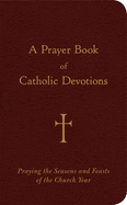 Prayer Book of Catholic Devotions: Praying the Seasons and Feasts of the Church Year