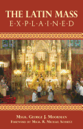Latin Mass Explained: Everything needed to understand and appreciate the Traditional Latin Mass