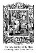 Holy Sacrifice of the Mass According to the Tridentine Rite