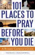 101 Places to Pray before you die, A Roamin' Catholic's Guide