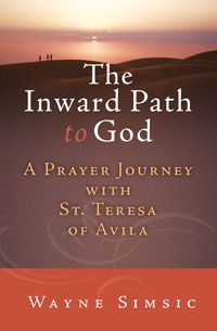 Inward Path to God, A Prayer Journey with St. Teresa of Avila