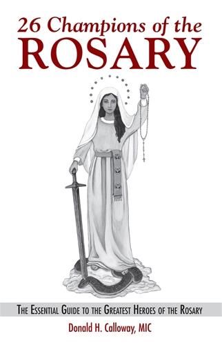 26 Champions of the Rosary: The Essential Guide to the Greatest Heroes of the Rosary