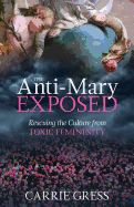 Anti-Mary Exposed: Rescuing the Culture from Toxic Femininity