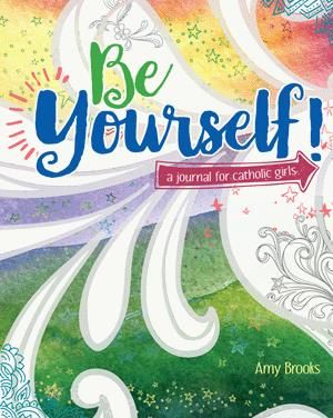 Be Yourself: A Journal for Catholic Girls